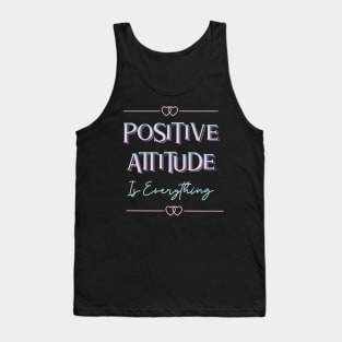 Positive Attitude Is Everything Tank Top